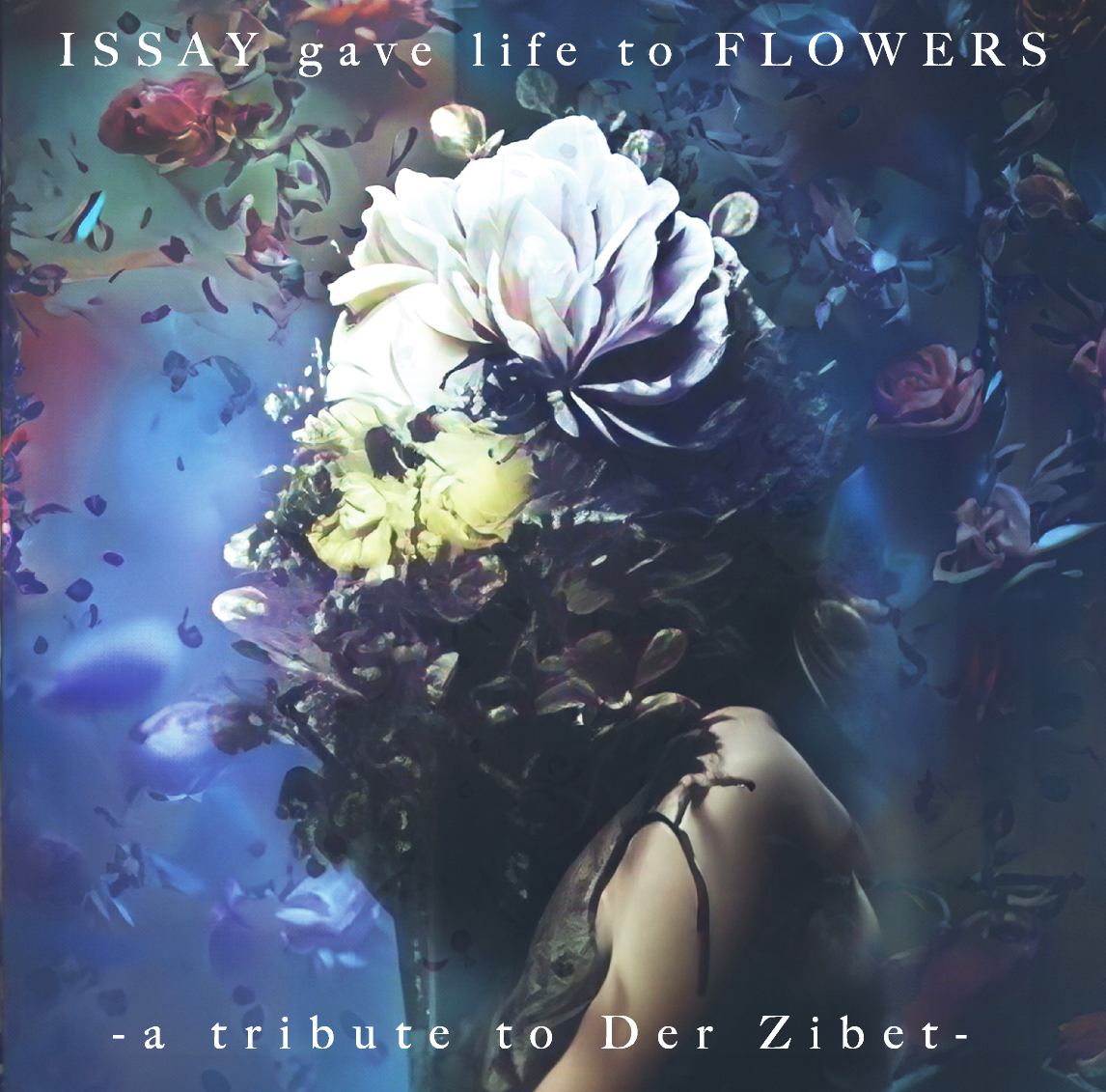 ISSAY gave life to FLOWERS-a tribute to Der Zibet-